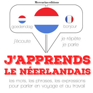 J'apprends le néerlandais (J'écoute, je répète, je parle)