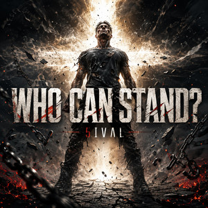 WHO CAN STAND? by 5IVAL