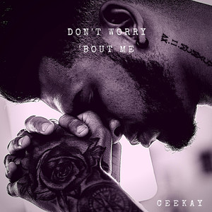 CeeKay - Don't Worry 'Bout Me