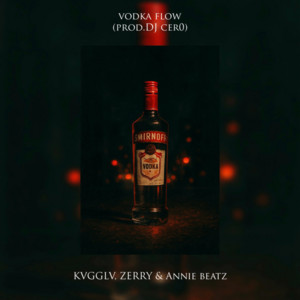 VODKA FLOW by KVGGLV, ZERRY, Annie beatz
