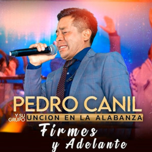 Pedro Canil Y Su Grupo Uncion En La Alabanza - Firmes Y Adelante
