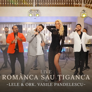 Lele & Ork Vasile Pandelescu - Românca sau Țiganca (Live)