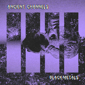 Black Metals by Ancient Channels