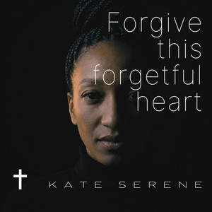 Forgive This Forgetful Heart by Kate Serene
