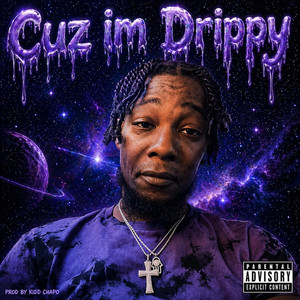 Cuz im drippy by Kidd Chapo