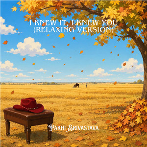 I Knew It, I Knew You - Relaxing Version by Pakhi Srivastava