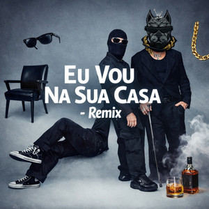 Eu Vou Na Sua Casa (Remix)