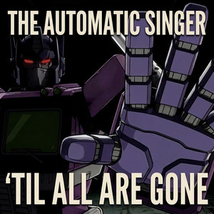 'Til All Are Gone by The Automatic Singer