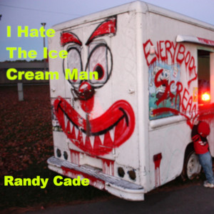 I Hate The Ice Cream Man by Randy Cade