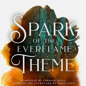 Spark of the Everflame Theme by Lindsay Dills, Penn Cole