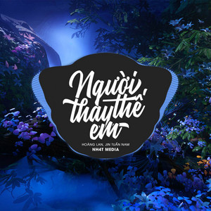 Người Thay Thế Em (NH4T Remix Ver.2) by NH4T Media Music, Hoàng Lan