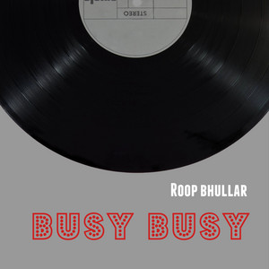 Busy Busy by Roop Bhullar