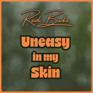 Uneasy in my Skin by Rudi Burke