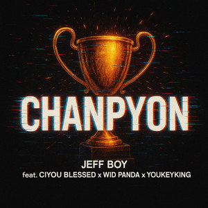 Jeff Boy Valide - CHANPYON (feat. Ciyou Blessed, Wid Panda & Youkeyking)