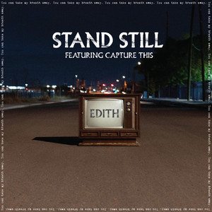 Stand Still by EDITH, Capture This