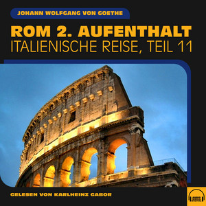 Rom 2. Aufenthalt (Italienische Reise, Teil 11) Audiobook