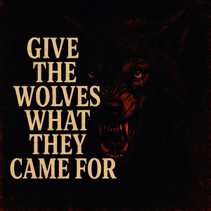 Give the Wolves What They Came For by lisand