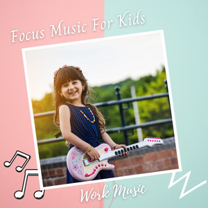Work Music: Focus Music For Kids album