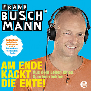 Am Ende kackt die Ente (Aus dem Leben eines Sportverrückten)
