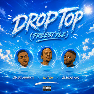 Drop Top (Freestyle) by Slatvin, Jay Jay Mkhonto, Jr Broke Yung