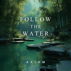 Follow the Water by Axiom
