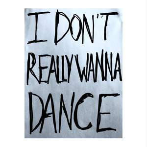 I Don't Really Wanna Dance