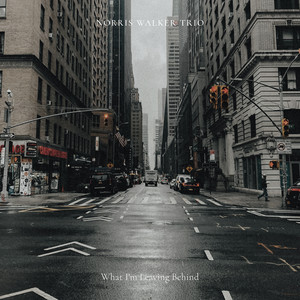 What I'm Leaving Behind by Norris Walker Trio