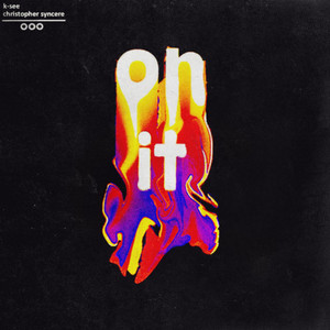 On It by K-SEE, Christopher Syncere