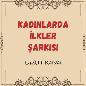 Kadınlarda Ilkler Şarkısı by Umut Kaya