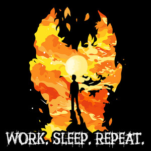 Work. Sleep. Repeat.
