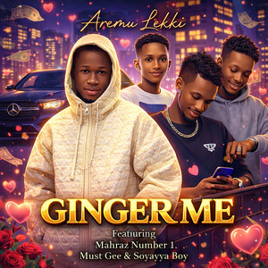 Aremu Lekki - Ginger Me (feat. Mahraz Number 1, Must Gee & Soyayya Boy)
