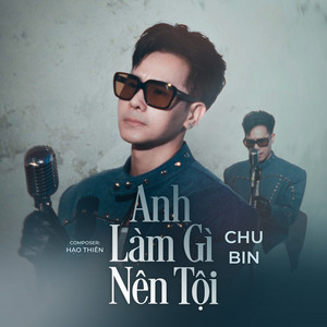 Anh Làm Gì Nên Tội by Chu Bin, Hạo Thiên