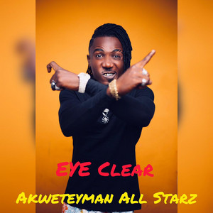 Eye Clear by AKWETEYMAN ALL STARS, Don Bee, JAH SON, SSBHAD SHADOW, TRUE HERO, GA BOI, BUZY BWOY, Ras Terror