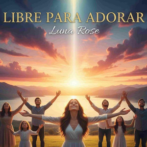 Libre Para Adorar by Luna Rose