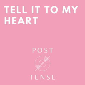 Tell It To My Heart by Post Tense
