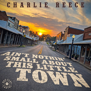 Ain't Nothin' Small About This Little Town by Charlie Reece