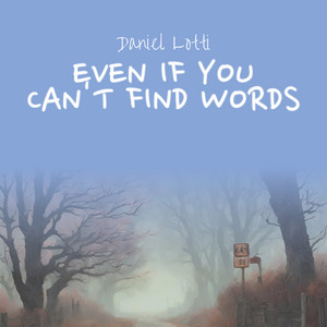 Even If You Can't Find Words by Daniel Lotti