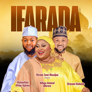 Throne Zone Musique - Ifarada (feat. Alhaja Aminat Obirere, Oriyomi Kehinde & Waliyullahi Afinju Agbaye)