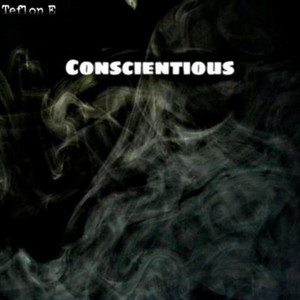 Conscientious by Teflon E