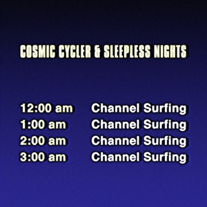 Channel Surfing by Cosmic Cycler, Sleepless-Nights