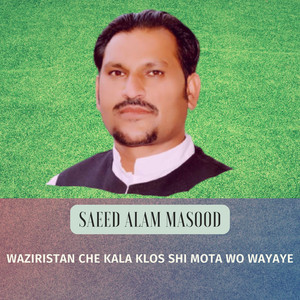 Saeed Alam masood - Waziristan Che Kala klos Shi Mota wo Wayaye