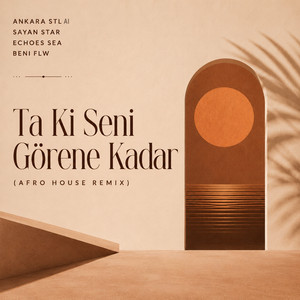 Ta Ki Seni Görene Kadar (Afro House Remix) by Ankara STL AI, Sayan Star, Echoes Sea, Beni flw