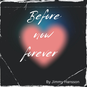 Before now forever by Jimmy Hansson