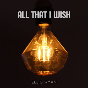 All That I Wish by Ellis Ryan