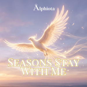 Seasons Stay With Me by Alphiota