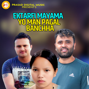 Ektarfi Mayama Yo Man Pagal Banchha