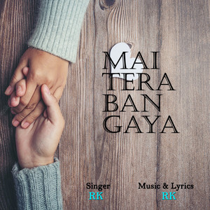 Mai Tera Ban Gaya by RK