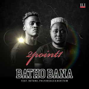 Batho Bana (feat. Butana, Phlyvocals and Berita M) by 2Point1, Berita M, Butana, Phlyvocals