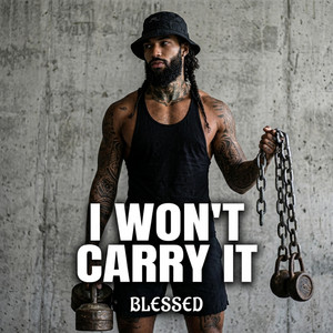 I Won't Carry It by IAmBlessed