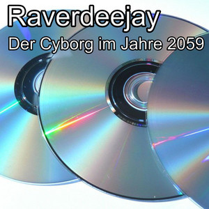 Raverdeejay - Der Cyborg im Jahre 2059